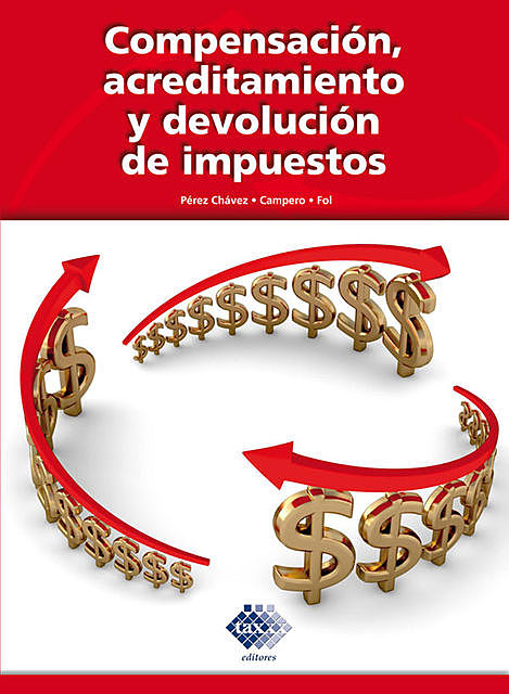 Compensación, acreditamiento y devolución de impuestos 2016, José Pérez Chávez, Raymundo Fol Olguín