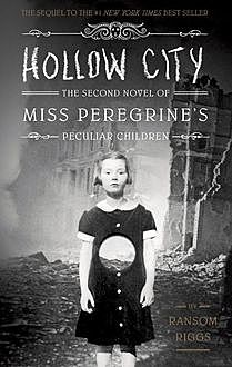 Hollow City: The Second Novel of Miss Peregrine's Peculiar Children, Ransom Riggs