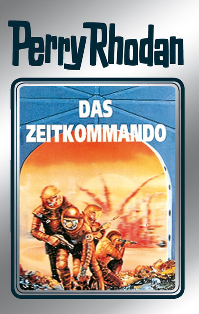 Perry Rhodan 42: Das Zeitkommando (Silberband), William Voltz, Kurt Mahr, Clark Darlton, Hans Kneifel
