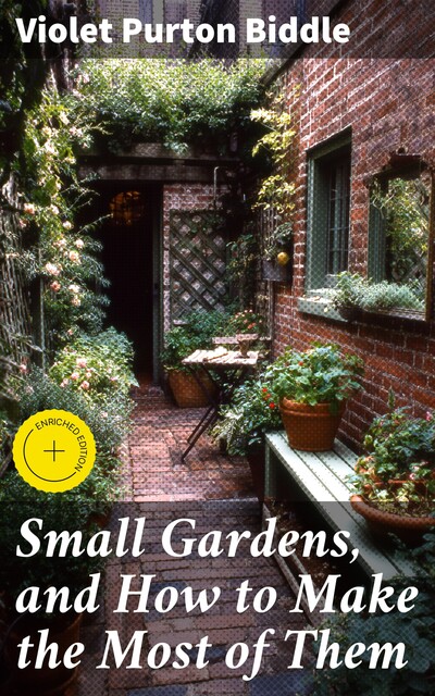 Small Gardens, and How to Make the Most of Them, Violet Purton Biddle