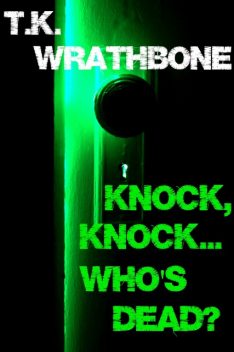 Knock, Knock…Who's Dead, T.K. Wrathbone