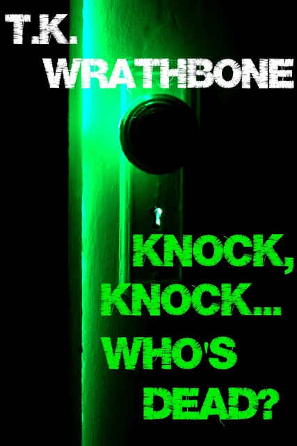 Knock, Knock…Who's Dead, T.K. Wrathbone