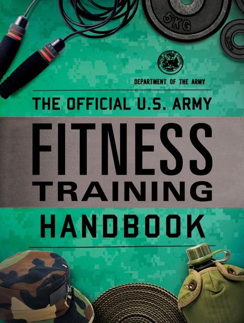 The Official U.S. Army Fitness Training Handbook, DEPARTMENT OF THE ARMY
