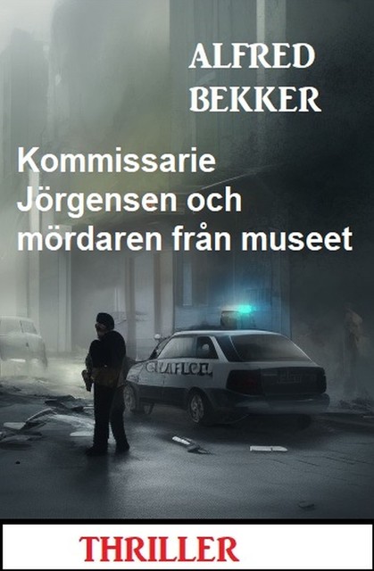 Kommissarie Jörgensen och mördaren från museet: Thriller, Alfred Bekker