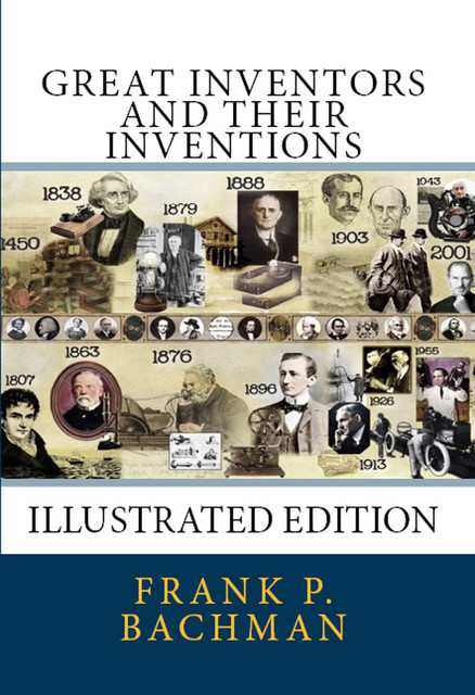 Great Inventors and Their Inventions, Frank P. Bachman