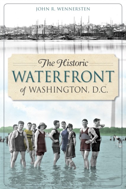 Historic Waterfront of Washington, D.C, John R. Wennersten