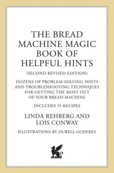 The Bread Machine Magic Book of Helpful Hints, Linda Rehberg, Lois Conway