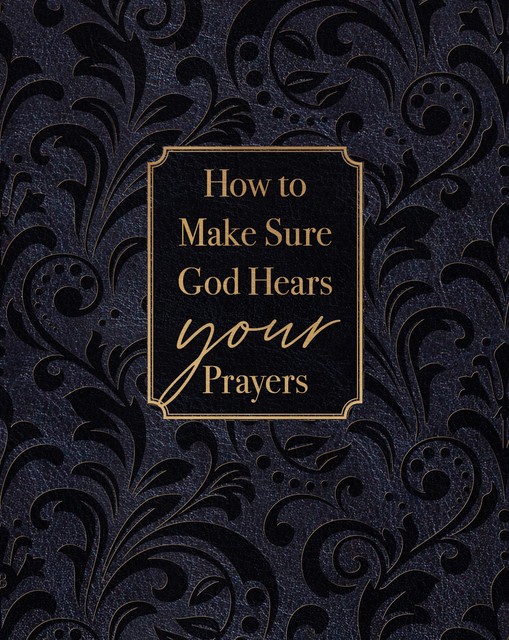 How to Make Sure God Hears Your Prayers, Ray Comfort