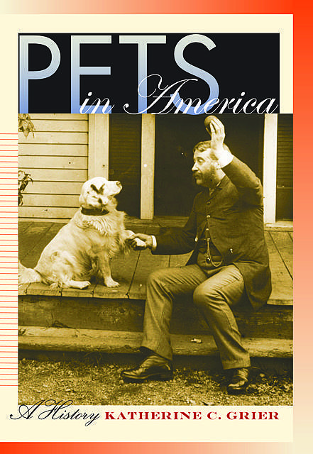 Pets in America, Katherine C. Grier