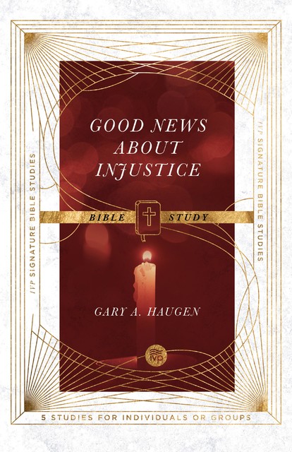 Good News About Injustice Bible Study, Gary Haugen