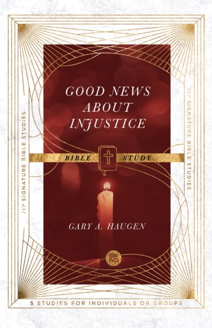 Good News About Injustice Bible Study, Gary Haugen