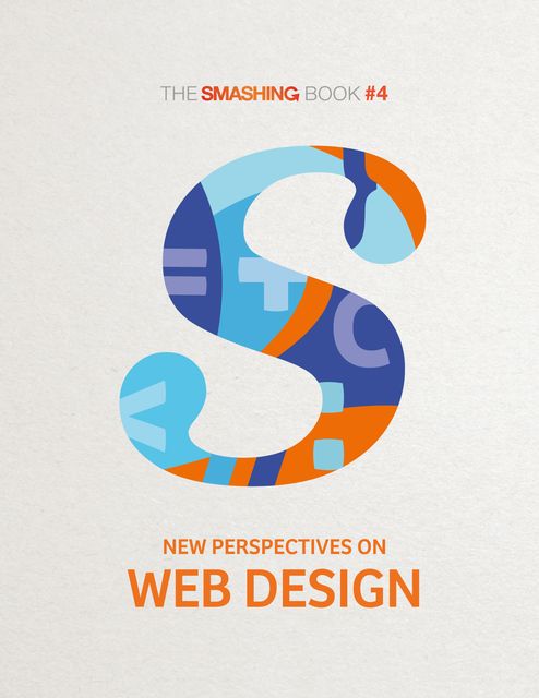 The Smashing Book #4: New Perspectives on Web Design, SMASHING MAGAZINE, Various Authors
