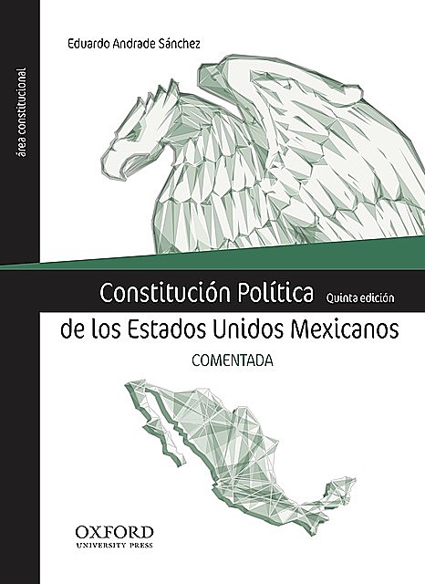 Constitución Política de los Estados Unidos Mexicanos. Comentada (5a. ed.), Eduardo Andrade Sánchez
