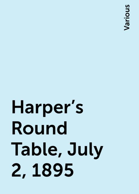 Harper's Round Table, July 2, 1895, Various