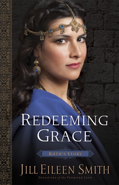 Redeeming Grace (Daughters of the Promised Land Book #3), Jill Eileen Smith