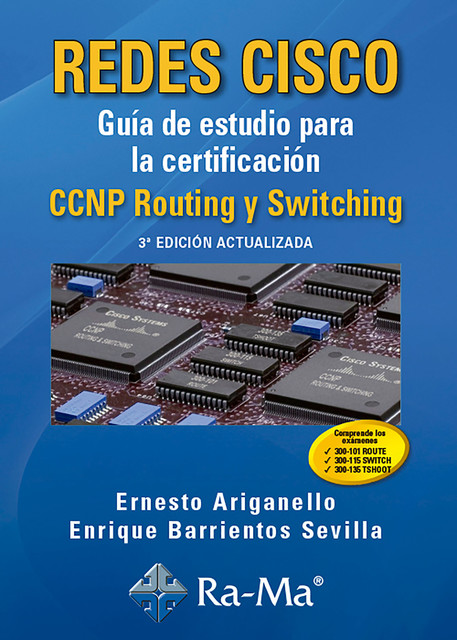 Redes Cisco. Guía de estudio para la certificación CCNP Routing y Switching, Ernesto Ariganello