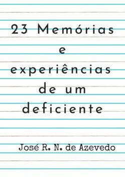 23 Memórias E Experiências De Um Deficiente, José R.N. De Azevedo