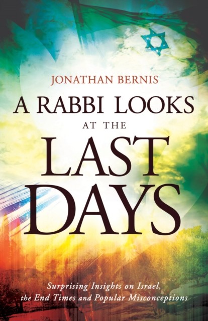 Rabbi Looks at the Last Days, Jonathan Bernis