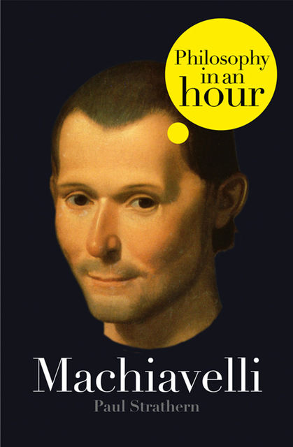 Machiavelli: Philosophy in an Hour, Paul Strathern