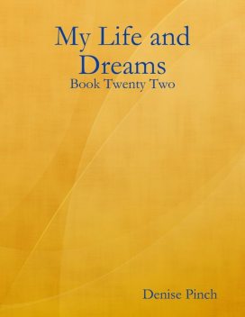 My Life and Dreams: Book Twenty Two, Denise Pinch