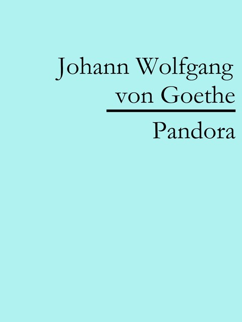 Pandora, Johann Wolfgang von Goethe