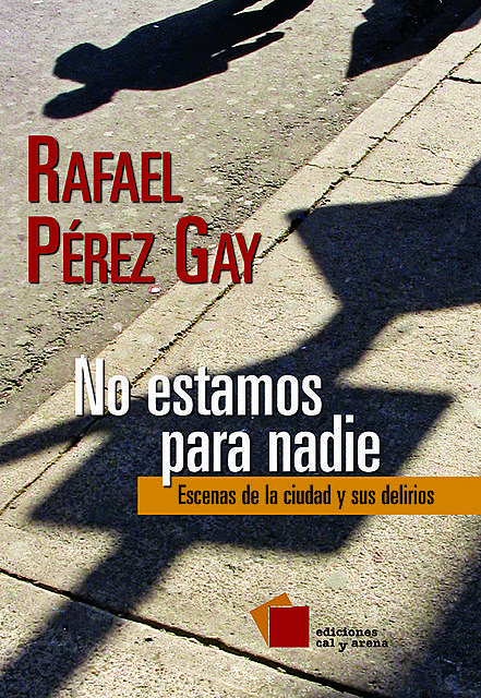 No estamos para nadie. Escenas de la ciudad y sus delirios, Rafael Pérez Gay