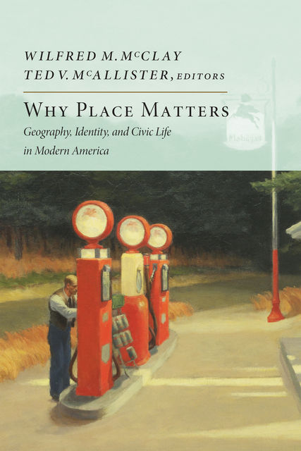 Why Place Matters, Ted V. McAllister Editors, Wilfred M. McClay