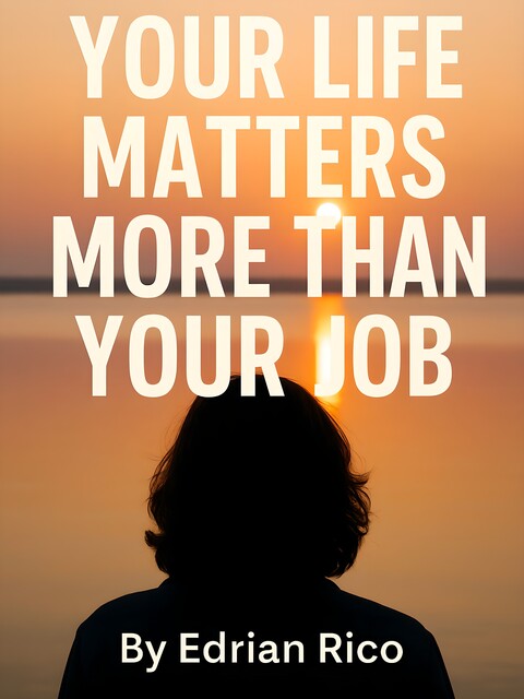 Your Life Matters More Than Your Job, Edrian Rico