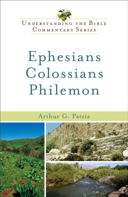 Ephesians, Colossians, Philemon (Understanding the Bible Commentary Series), Arthur G. Patzia