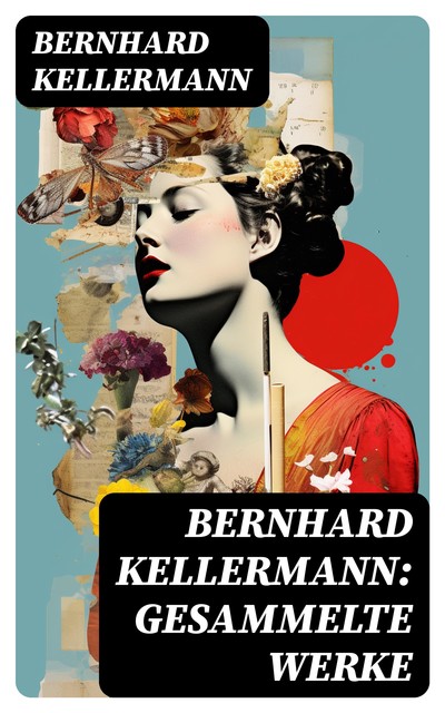 Bernhard Kellermann: Gesammelte Werke, Bernhard Kellermann