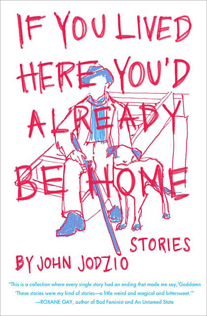 If You Lived Here You'd Already be Home, John Jodzio