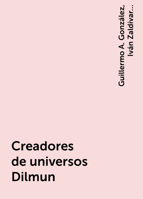Creadores de universos Dilmun, James Crawford Publishing, Guillermo A. González, Iván Zaldívar Santamaría