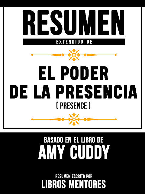 Resumen Extendido De El Poder De La Presencia (Presence) – Basado En El Libro De Amy Cuddy, Libros Mentores