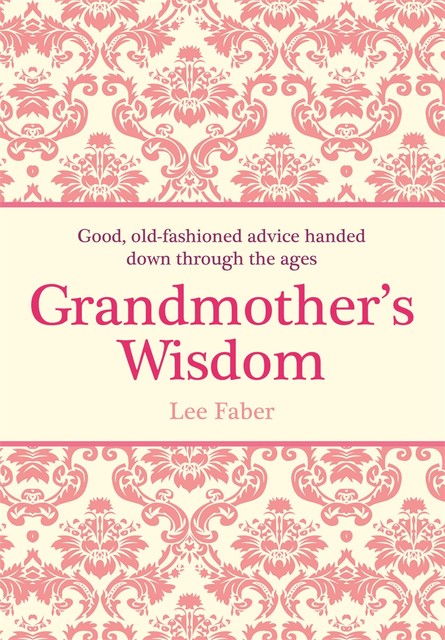 Grandmother's Wisdom, Lee Faber