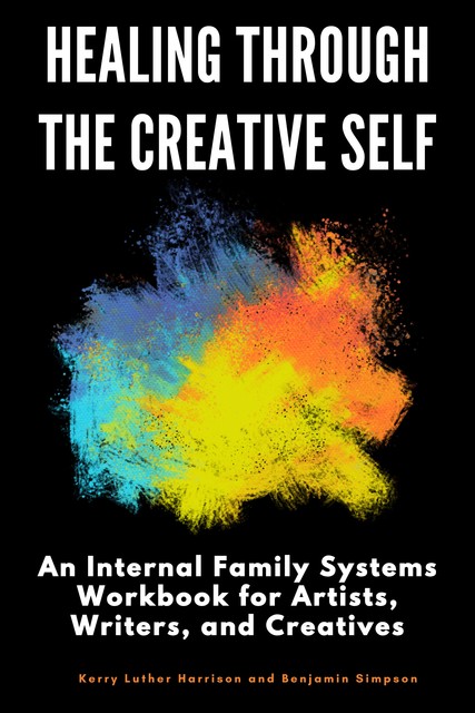 Healing Through the Creative Self, Kerry Harrison, Benjamin Simpson