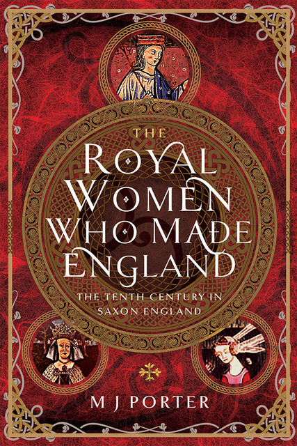 The Royal Women Who Made England, M.J. Porter