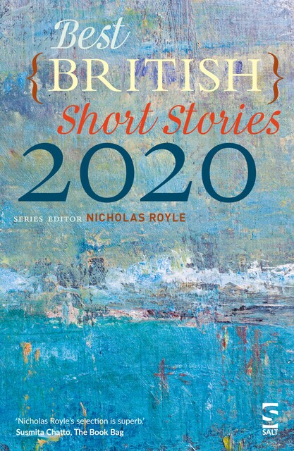 Best British Short Stories 2020, Jeff Noon, Nicholas Royle, Hanif Kureishi, David Constantine, Zakia Uddin, Stephen Thompson, Robert Stone, David Rose, Irenosen Okojie, K.J. Orr, Andrew Hook, Helen Mort, Richard Bennett, Amanthi Harris, Tim Etchells, Luke Brown, Adrian Slatcher, Bridget Penney, Diana Powell, N.J. Stallard, Nicola Freeman, Sarah Schofield, Sonia Hope