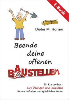 Beende deine offenen Baustellen, Dieter M. Hörner