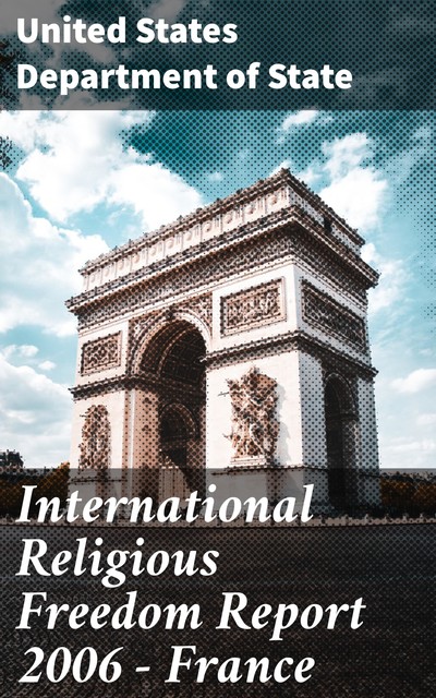 International Religious Freedom Report 2006 – France, United States Department of State