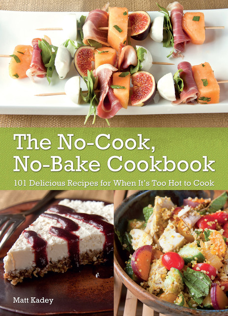 The No-Cook No-Bake Cookbook, Matt Kadey
