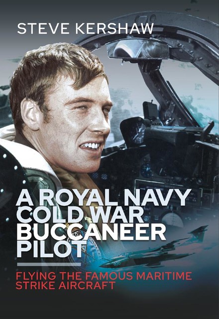 A Royal Navy Cold War Buccaneer Pilot, Simon Kershaw, Steve Kershaw