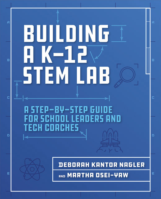 Building a K-12 STEM Lab, Deborah Nagler, Martha Osei-Yaw