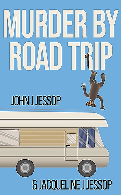 MURDER BY ROAD TRIP, John Jessop, Jacqueline J Jessop