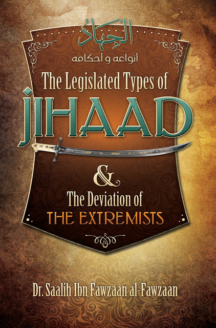 The Legislated Types of Jihaad and the Deviation of the Extremists, Saalih al-Fawzaan