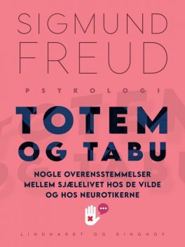 Totem og tabu: Nogle overensstemmelser mellem sjælelivet hos de vilde og hos neurotikerne, Sigmund Freud