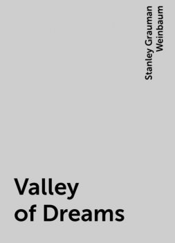 Valley of Dreams, Stanley Grauman Weinbaum