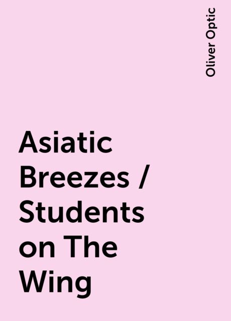 Asiatic Breezes / Students on The Wing, Oliver Optic
