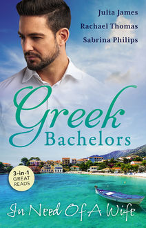 Greek Bachelors: In Need Of A Wife/Greek Tycoon, Waitress Wife/From One Night To Wife/Greek Tycoon, Wayward Wife, Julia James, Rachael Thomas, Sabrina Philips