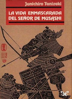 La Vida Enmascarada Del Señor Musashi, Junichirô Tanizaki
