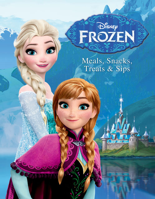 Disney Frozen: Meals, Snacks, Treats & Sips, Sarah Billingsley